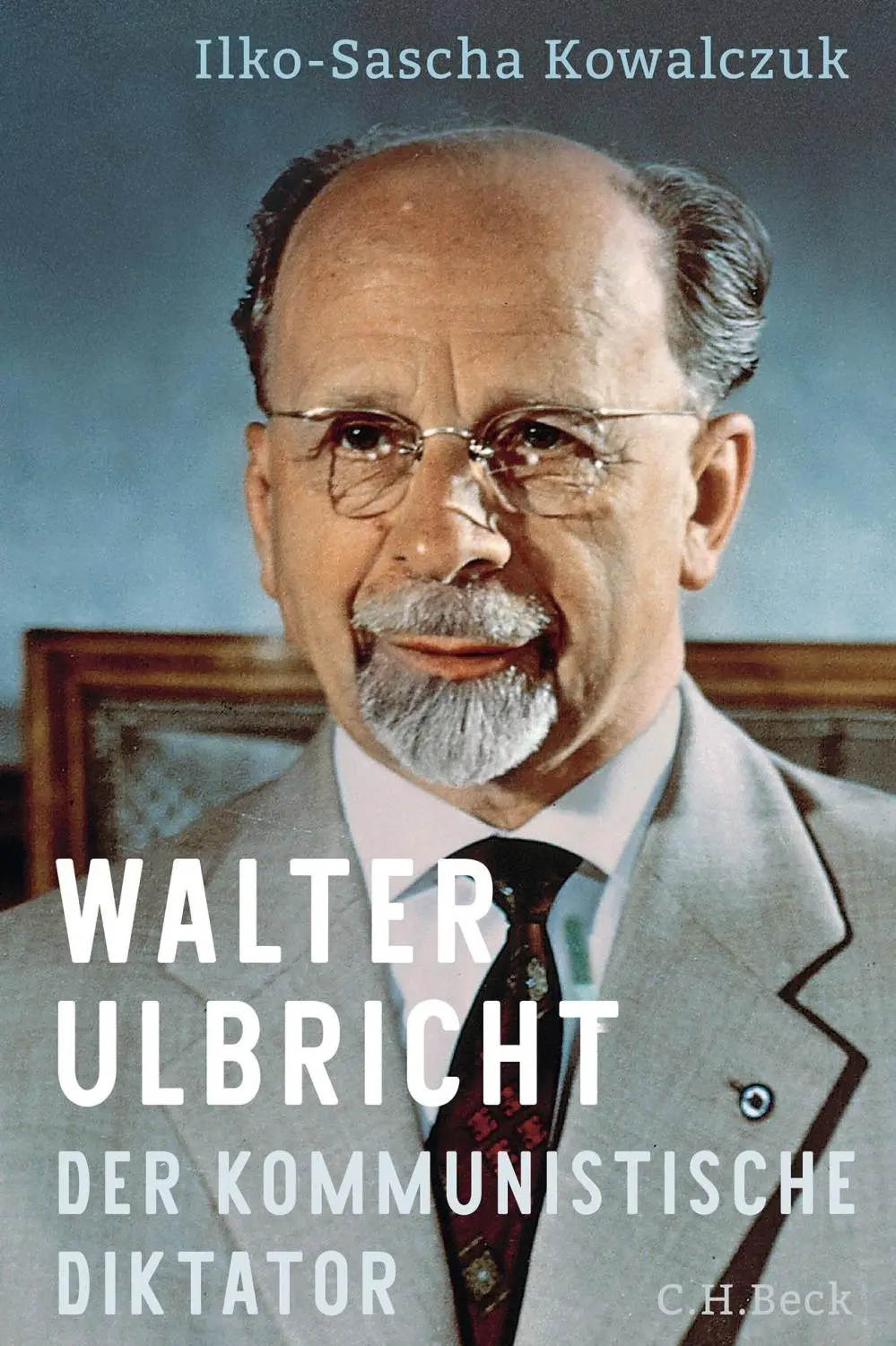 Buchcover: Ilko-Sascha Kowalczuk: Walter Ulbricht. Buchcover: Ilko-Sascha Kowalczuk: Walter Ulbricht.