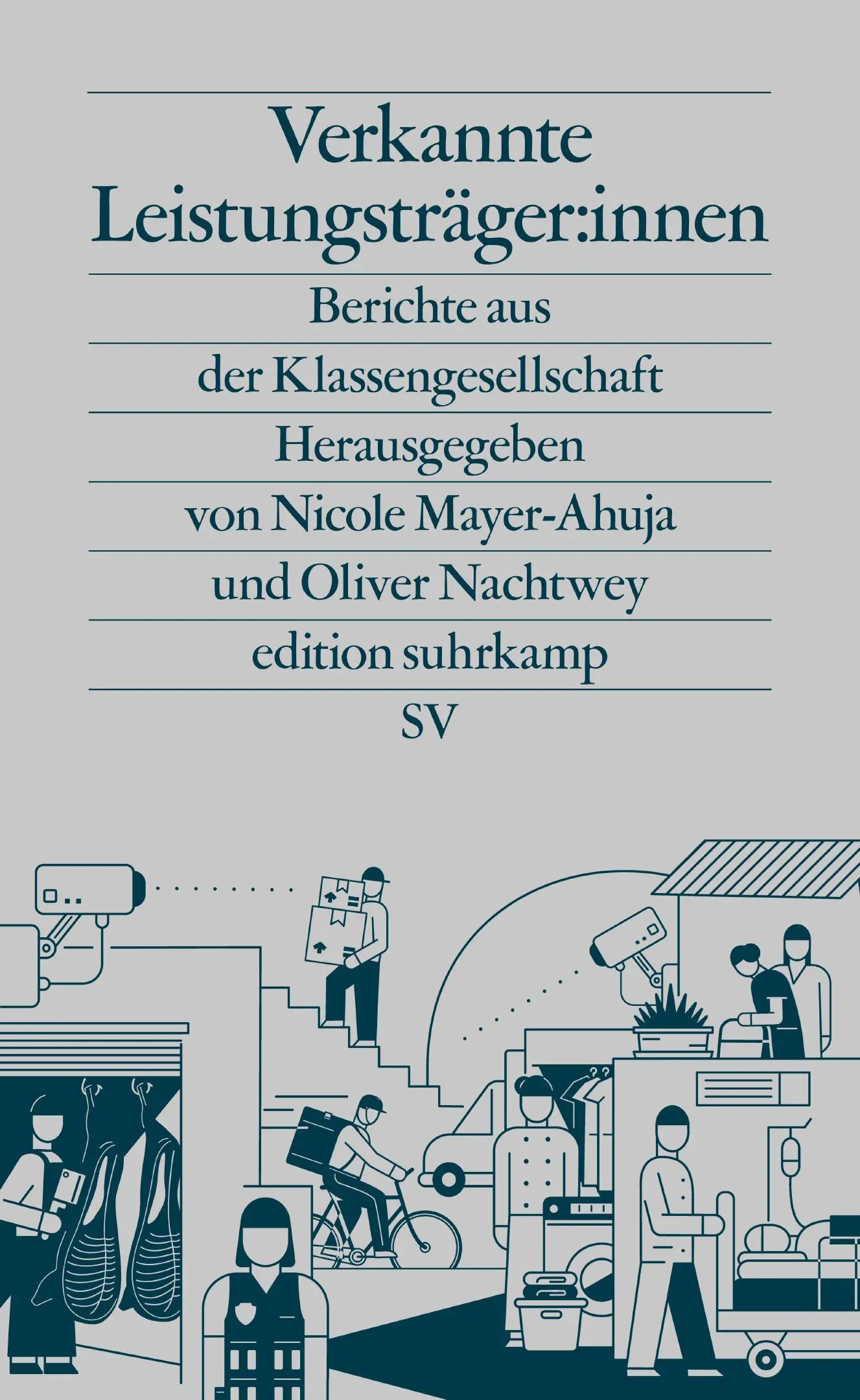 Nicole Mayer-Ahuja, Oliver Nachtwey (Hg): Verkannte Leistungsträger:innen