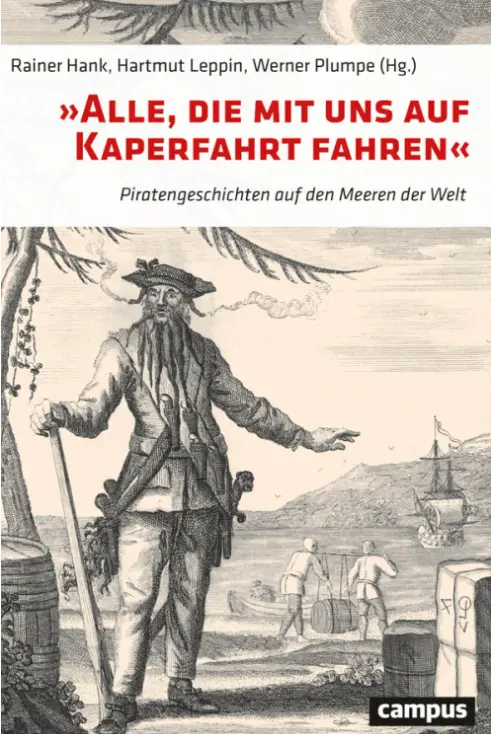 Buch: »Alle, die mit uns auf Kaperfahrt fahren« Piratengeschichten auf den Meeren der Welt von Rainer Hank (Hg.), Hartmut Leppin (Hg.), Werner Plumpe (Hg.). Buch: »Alle, die mit uns auf Kaperfahrt fahren« Piratengeschichten auf den Meeren der Welt von Rainer Hank (Hg.), Hartmut Leppin (Hg.), Werner Plumpe (Hg.).
