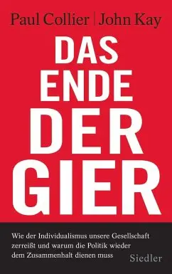 Buchcover "Das Ende der Gier" Buchcover "Das Ende der Gier" von Paul Collier und John Kay